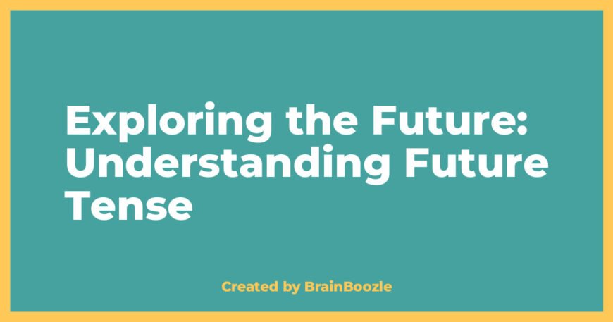 Exploring the Future: Understanding Future Tense - BrainBoozle Educational Resource