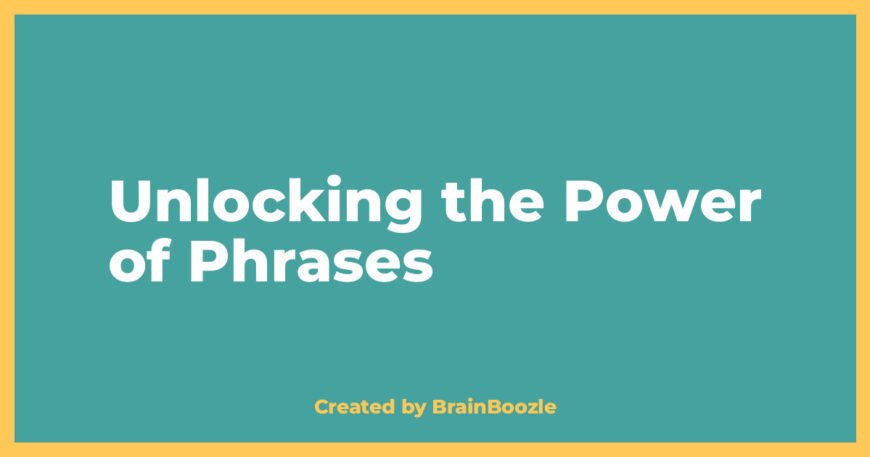 Unlocking the Power of Phrases - BrainBoozle Educational Resource