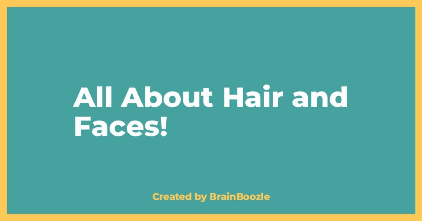 All About Hair and Faces! - BrainBoozle Educational Resource
