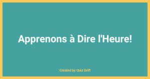Apprenons à Dire l'Heure! - Quiz Drift Educational Resource