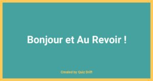 Bonjour et Au Revoir ! - Quiz Drift Educational Resource