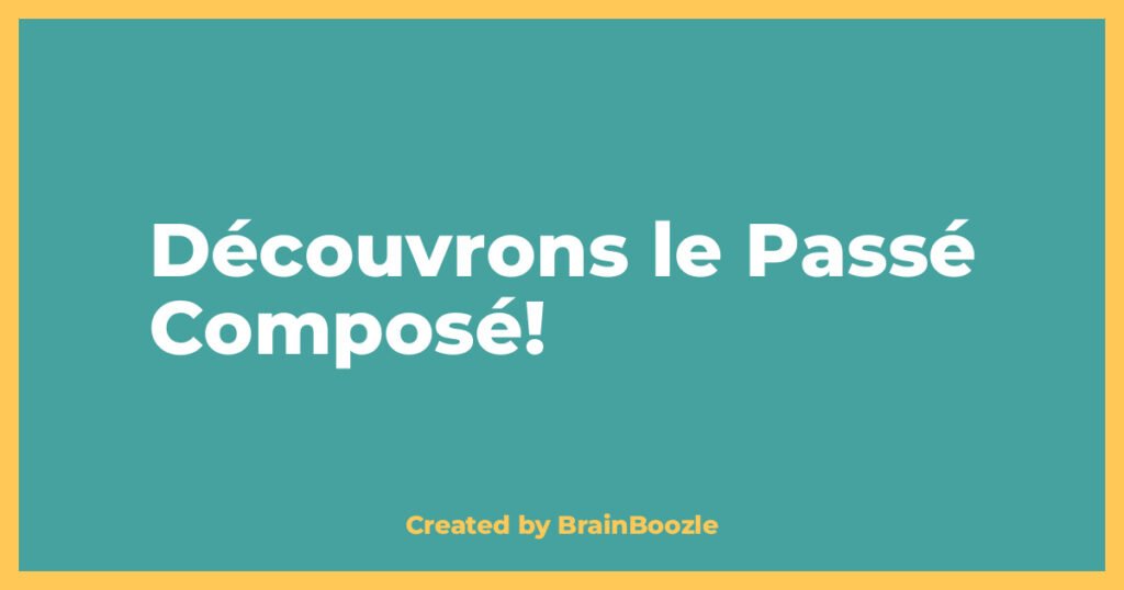 Découvrons le Passé Composé!