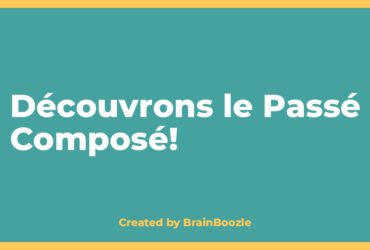 Découvrons le Passé Composé! - Created by BrainBoozle Découvrons le Passé Composé! - BrainBoozle Educational Resource