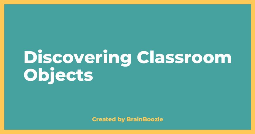Discovering Classroom Objects - BrainBoozle Educational Resource