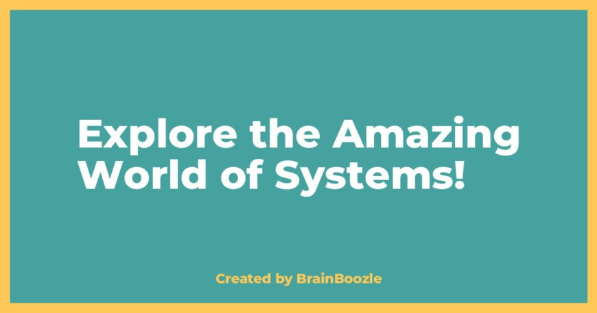Explore the Amazing World of Systems! - BrainBoozle Educational Resource