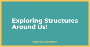Exploring Structures Around Us! - BrainBoozle Educational Resource