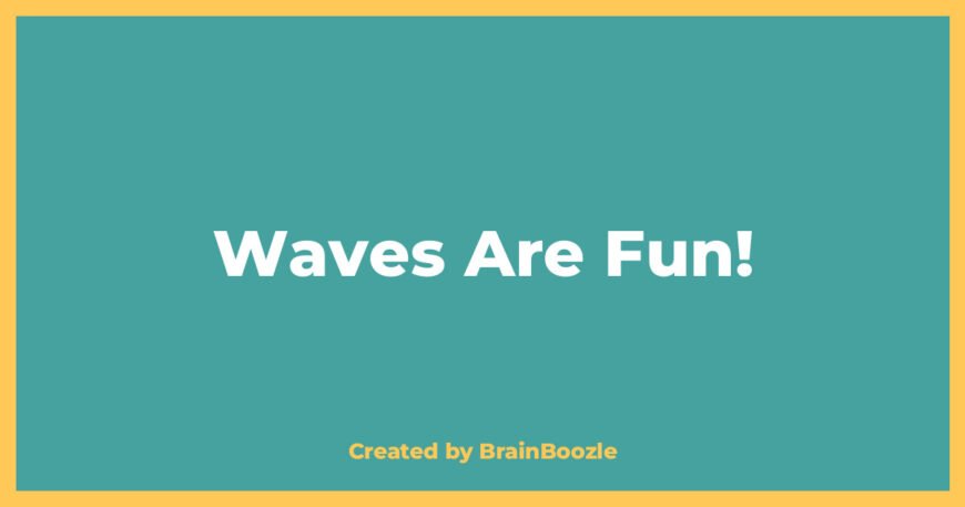 Waves Are Fun! - BrainBoozle Educational Resource